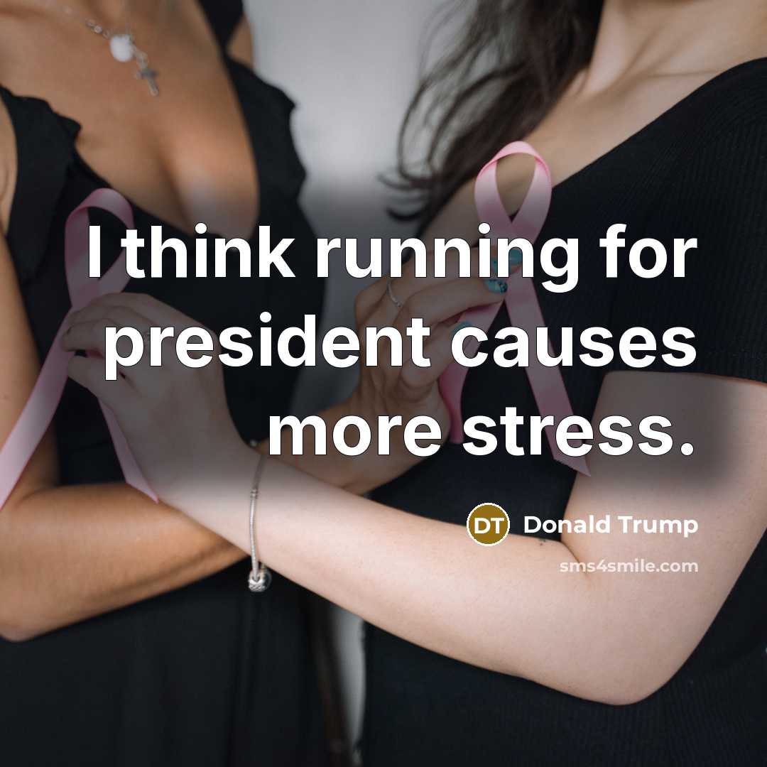“I think running for president causes more stress.” quote by Donald Trump
