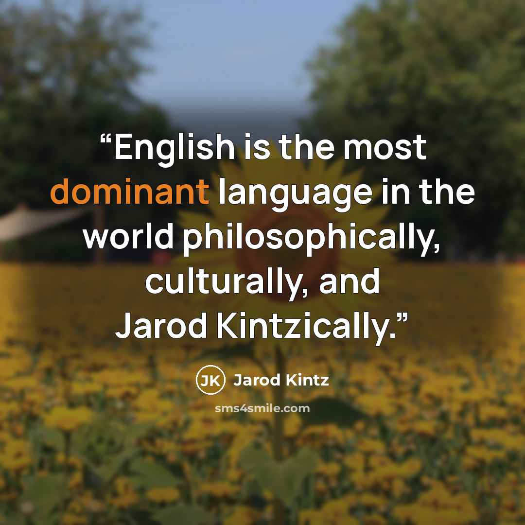 “English is the most dominant language in the world philosophically, culturally, and Jarod Kintzically.” quote by Jarod Kintz