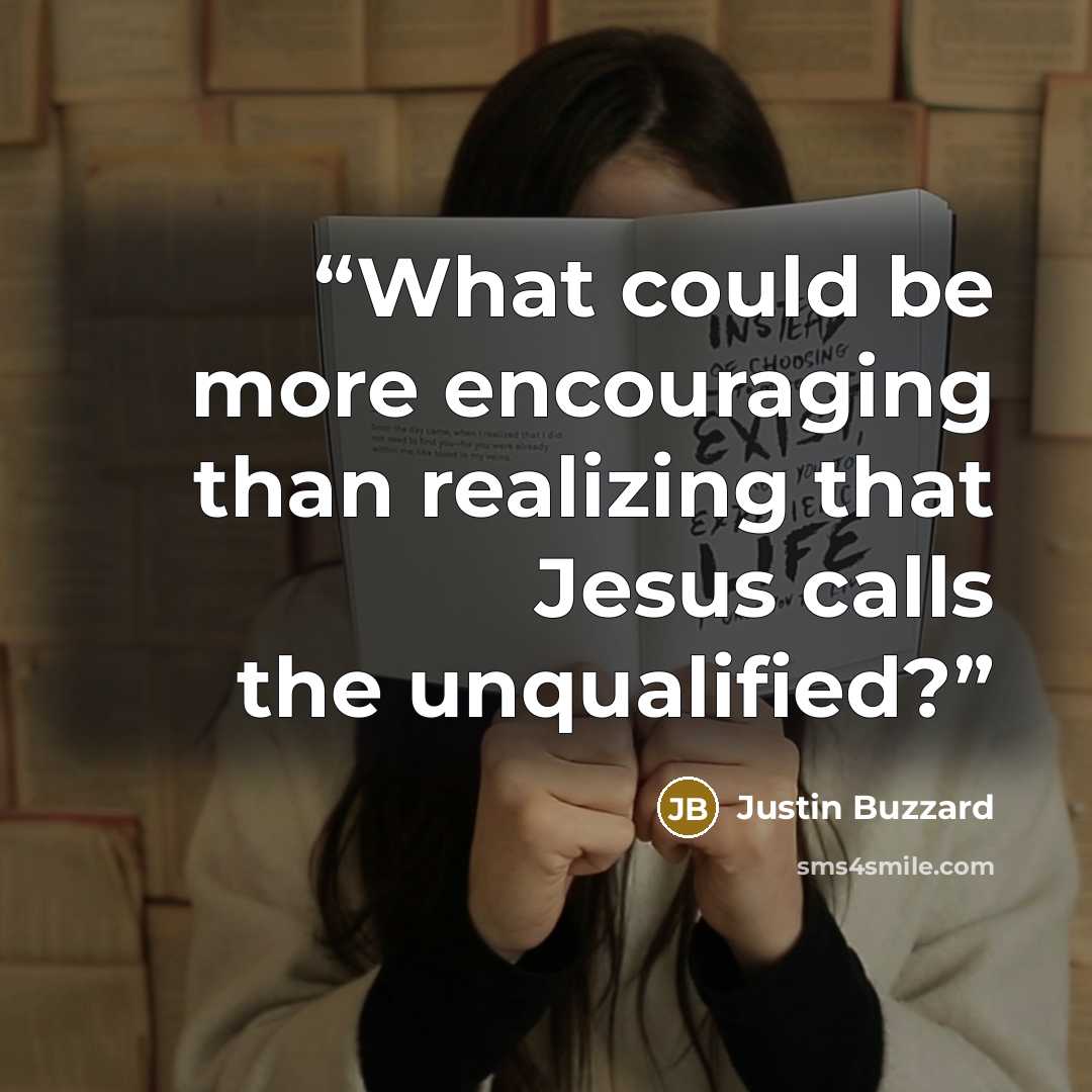 “What could be more encouraging than realizing that Jesus calls the unqualified?” quote by Justin Buzzard