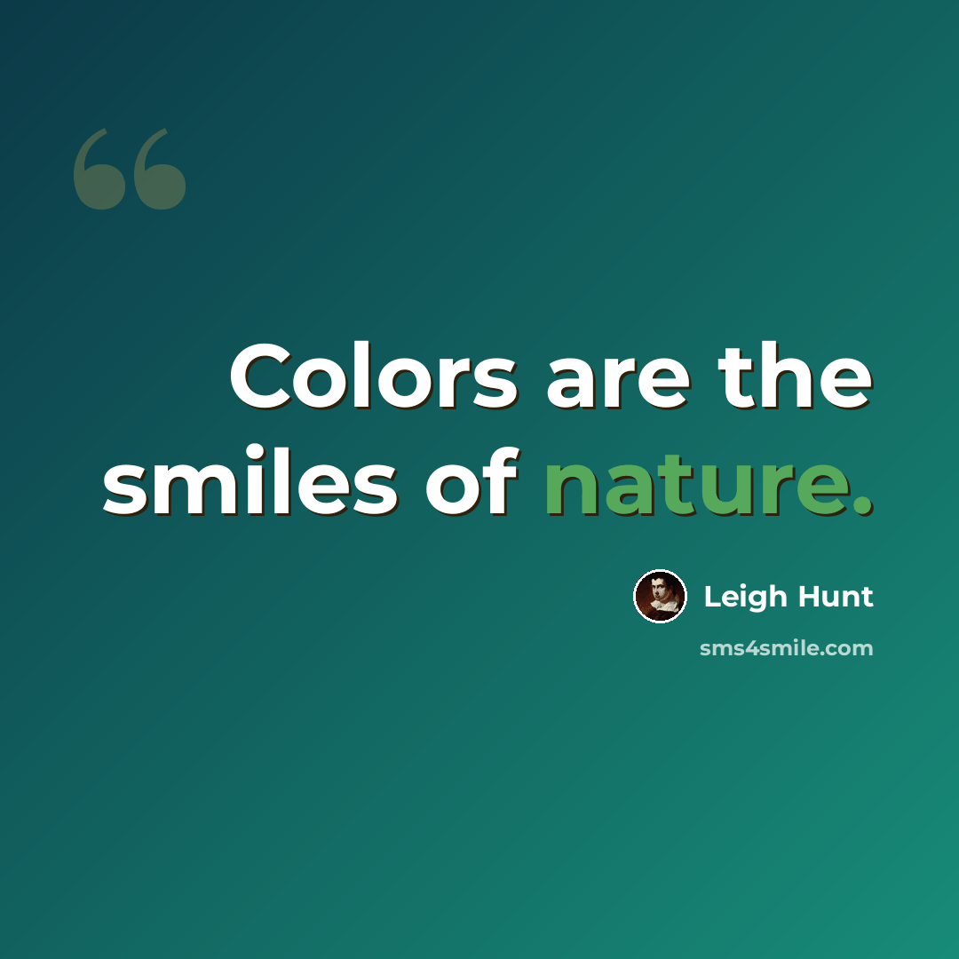 “Colors are the smiles of nature.” quote by Leigh Hunt
