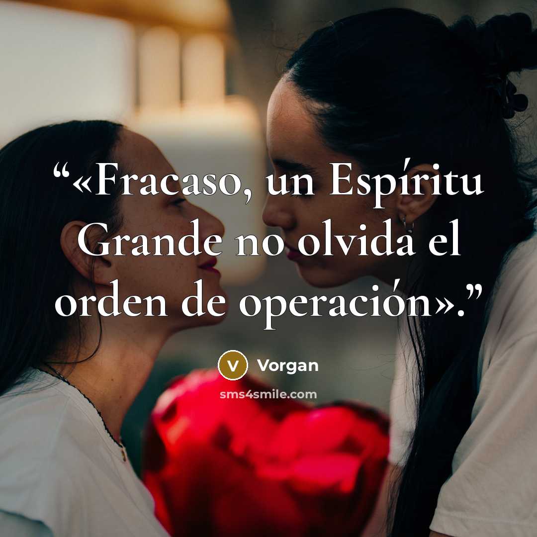 “«Fracaso, un Espíritu Grande no olvida el orden de operación».” quote by Vorgan