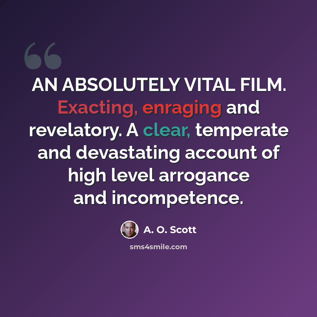 “AN ABSOLUTELY VITAL FILM. Exacting, enraging and revelatory. A clear, temperate and devastating account of high level arrogance and incompetence.” quote by A. O. Scott