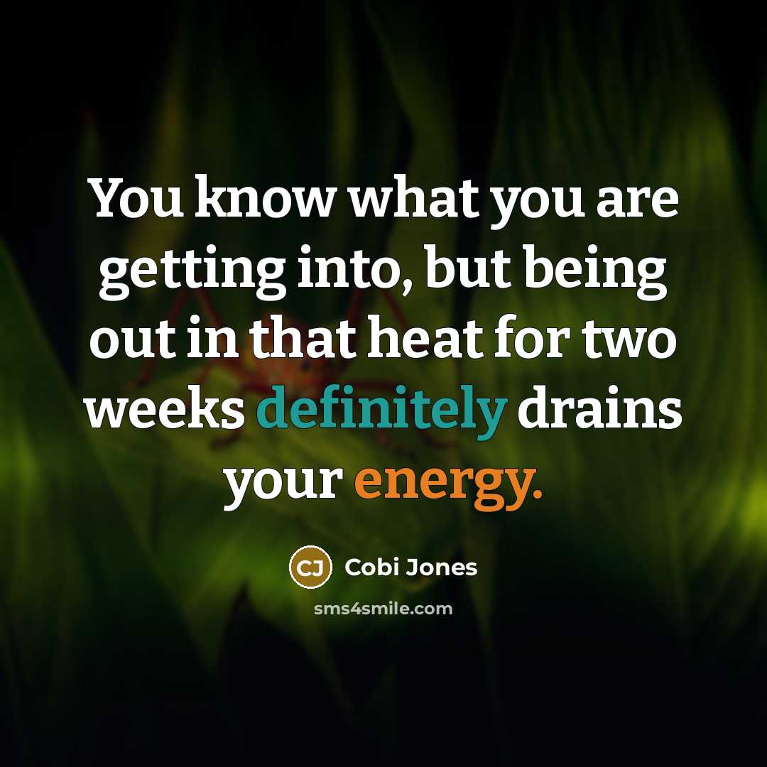 “You know what you are getting into, but being out in that heat for two weeks definitely drains your energy.” quote by Cobi Jones