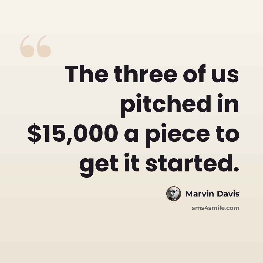 “The three of us pitched in $15,000 a piece to get it started.” quote by Marvin Davis