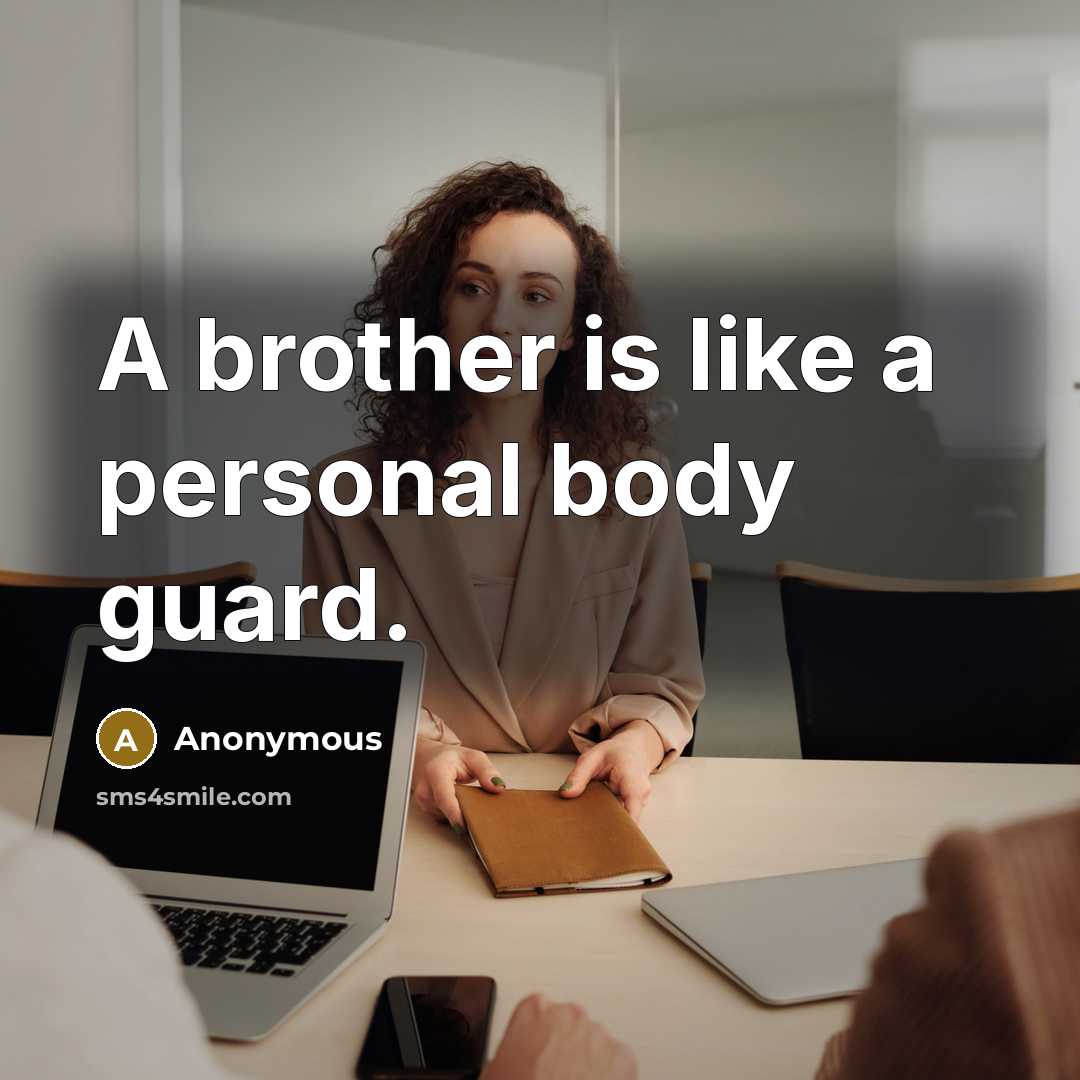 “A brother is like a personal body guard.” quote by Anonymous