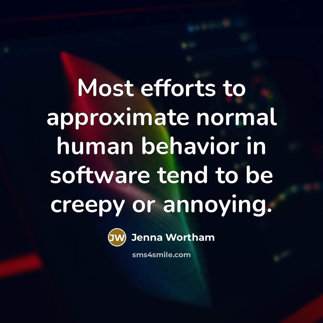 “Most efforts to approximate normal human behavior in software tend to be creepy or annoying.” quote by Jenna Wortham
