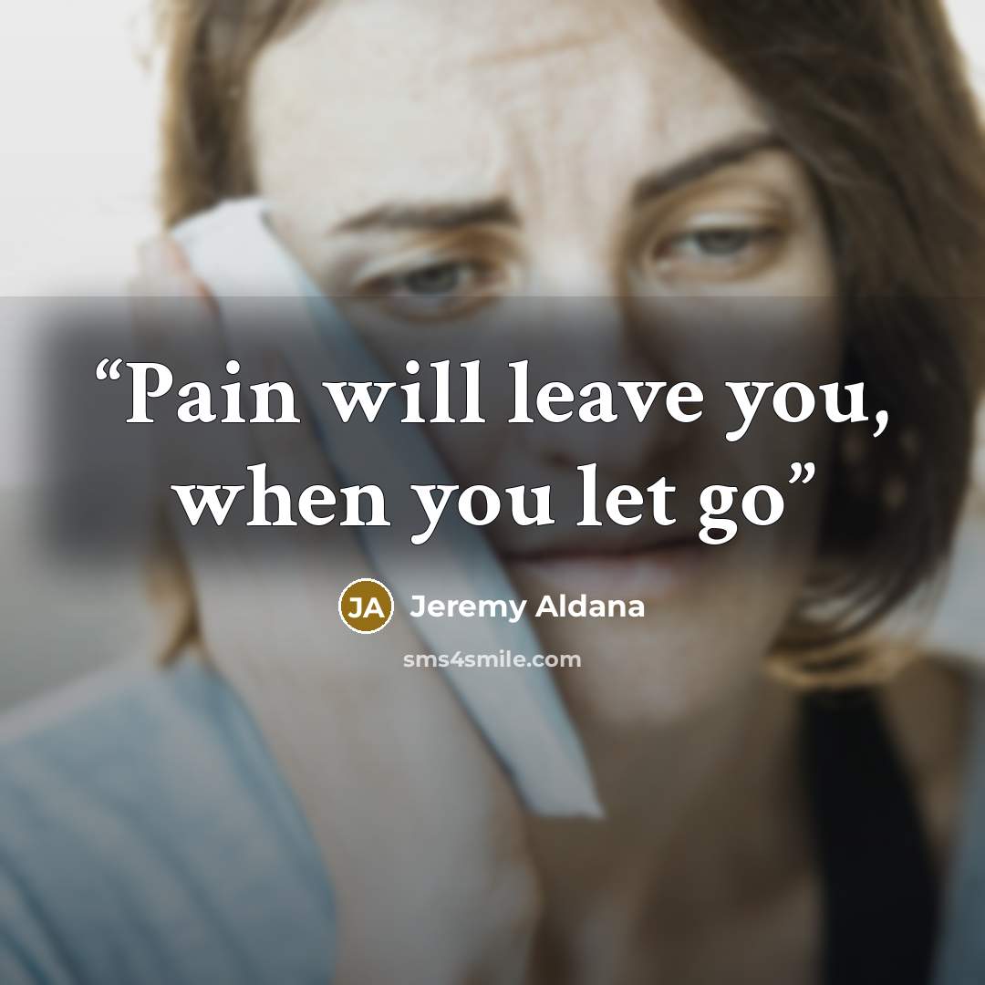 “Pain will leave you, when you let go” quote by Jeremy Aldana