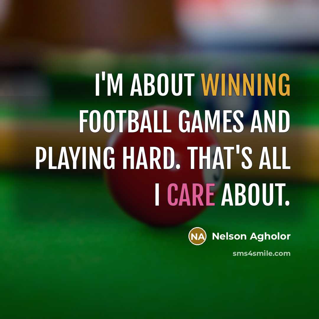 “I'm about winning football games and playing hard. That's all I care about.” quote by Nelson Agholor