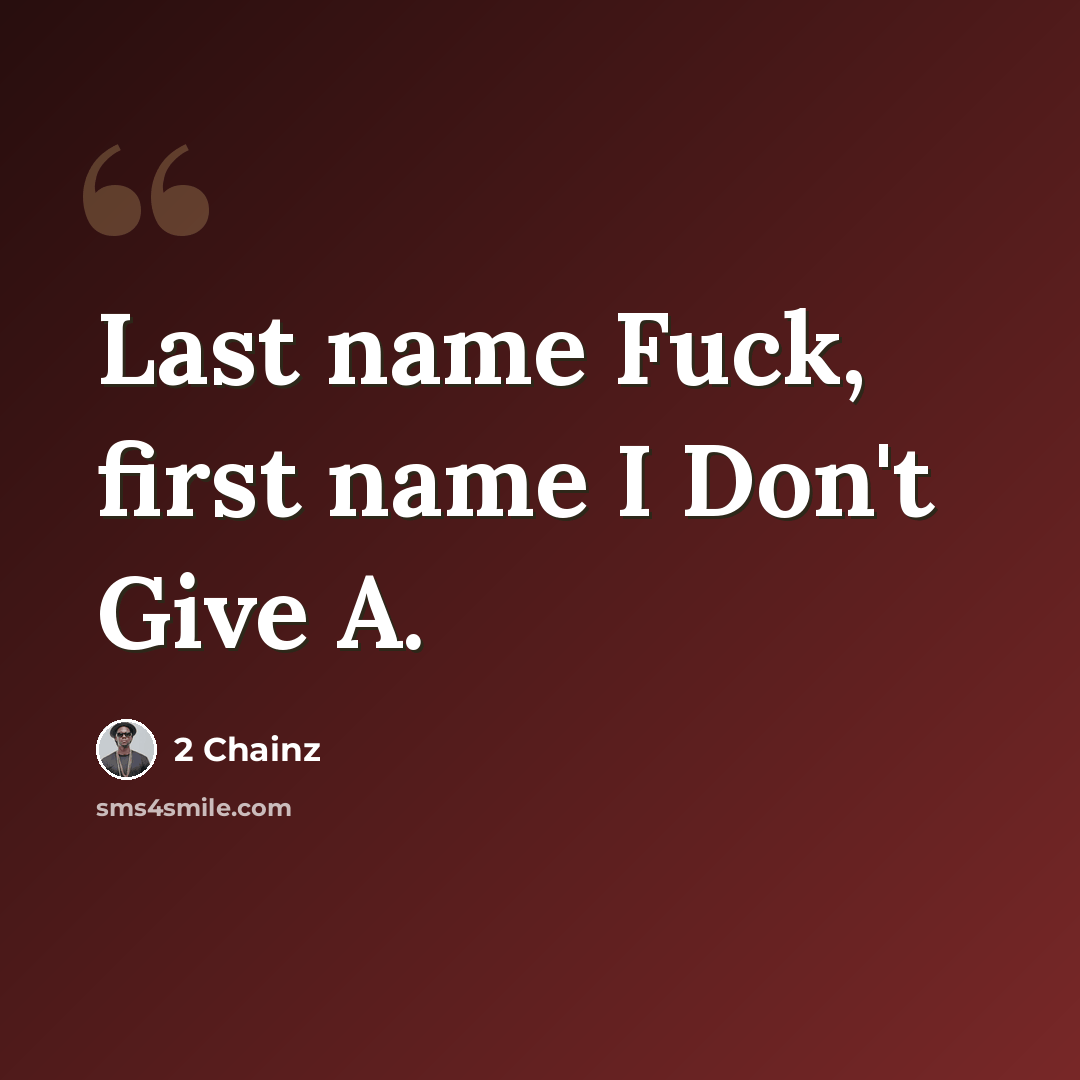 “Last name Fuck, first name I Don't Give A.” quote by 2 Chainz