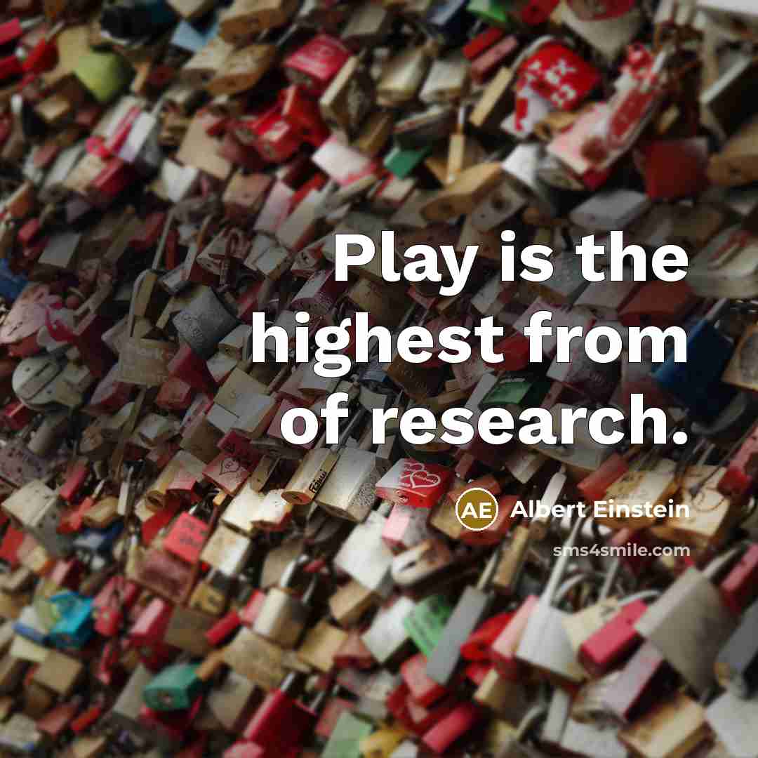 “Play is the highest from of research.” quote by Albert Einstein