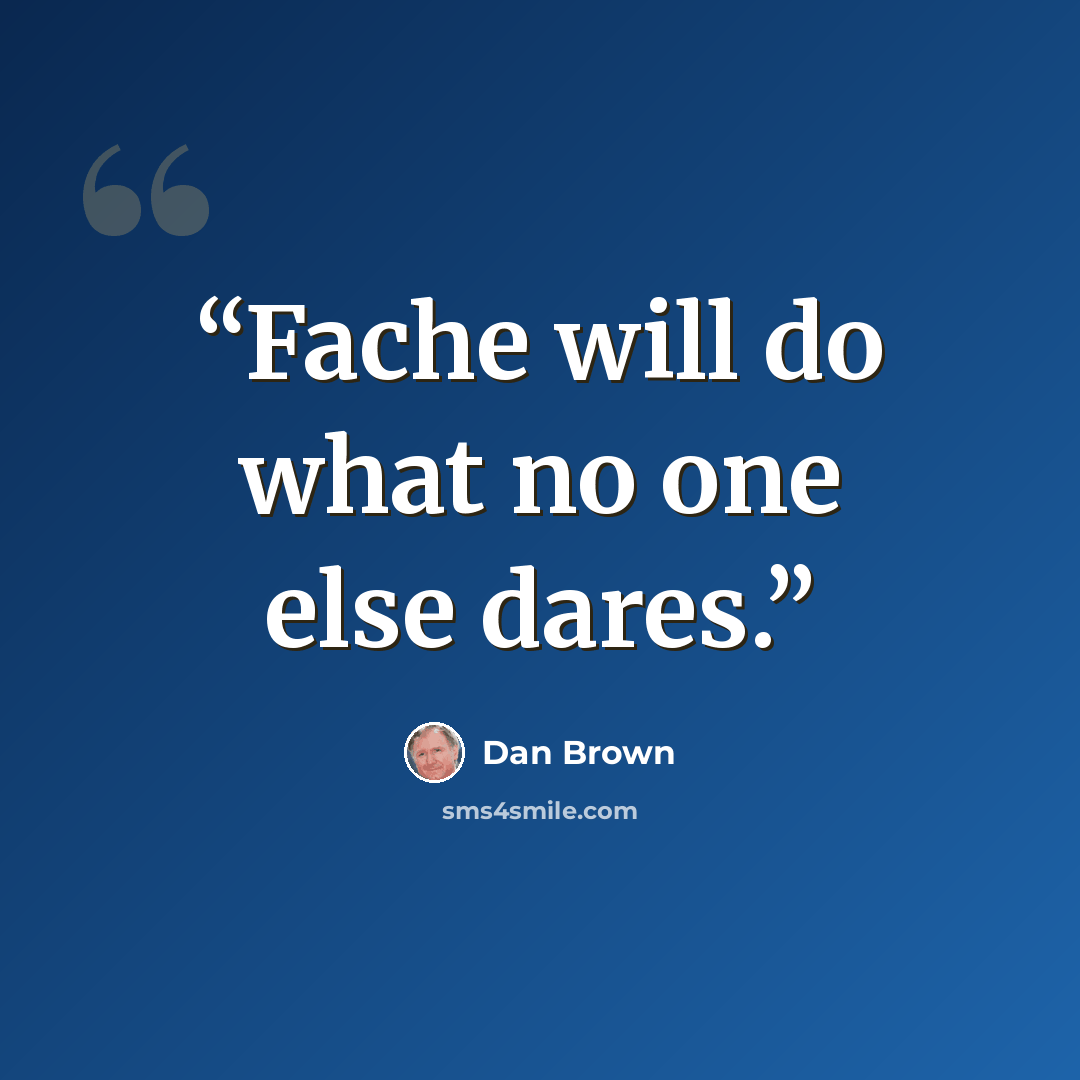 “Fache will do what no one else dares.” quote by Dan Brown