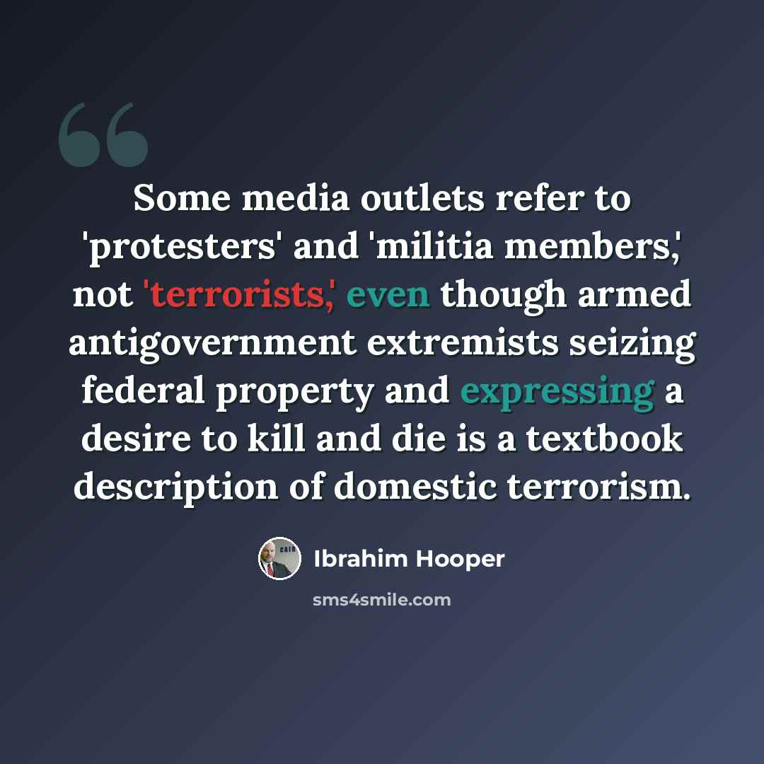 “Some media outlets refer to 'protesters' and 'militia members,' not 'terrorists,' even though armed antigovernment extremists seizing federal property and expressing a desire to kill and die is a textbook description of domestic terrorism.” quote by Ibrahim Hooper