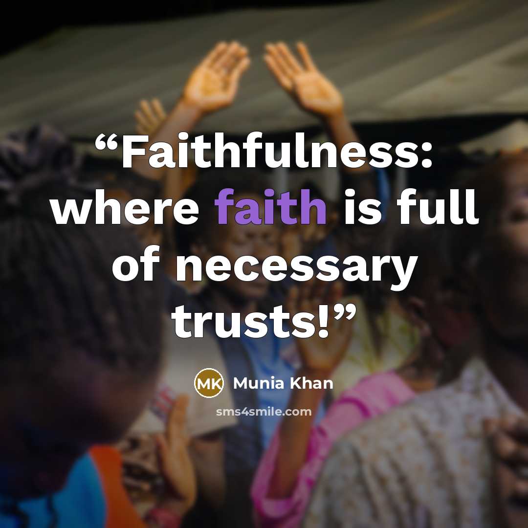 “Faithfulness: where faith is full of necessary trusts!” quote by Munia Khan
