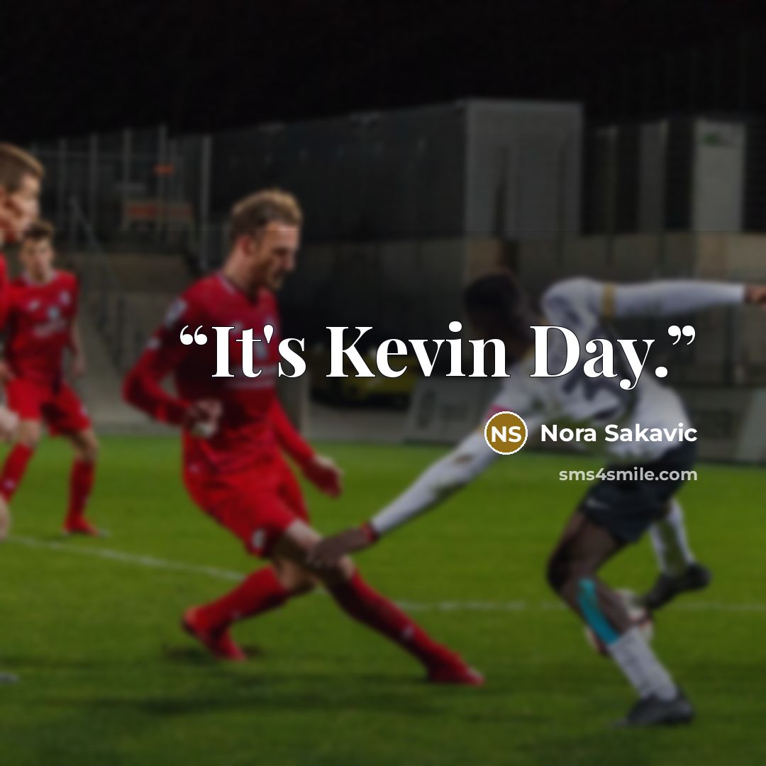“It's Kevin Day.” quote by Nora Sakavic