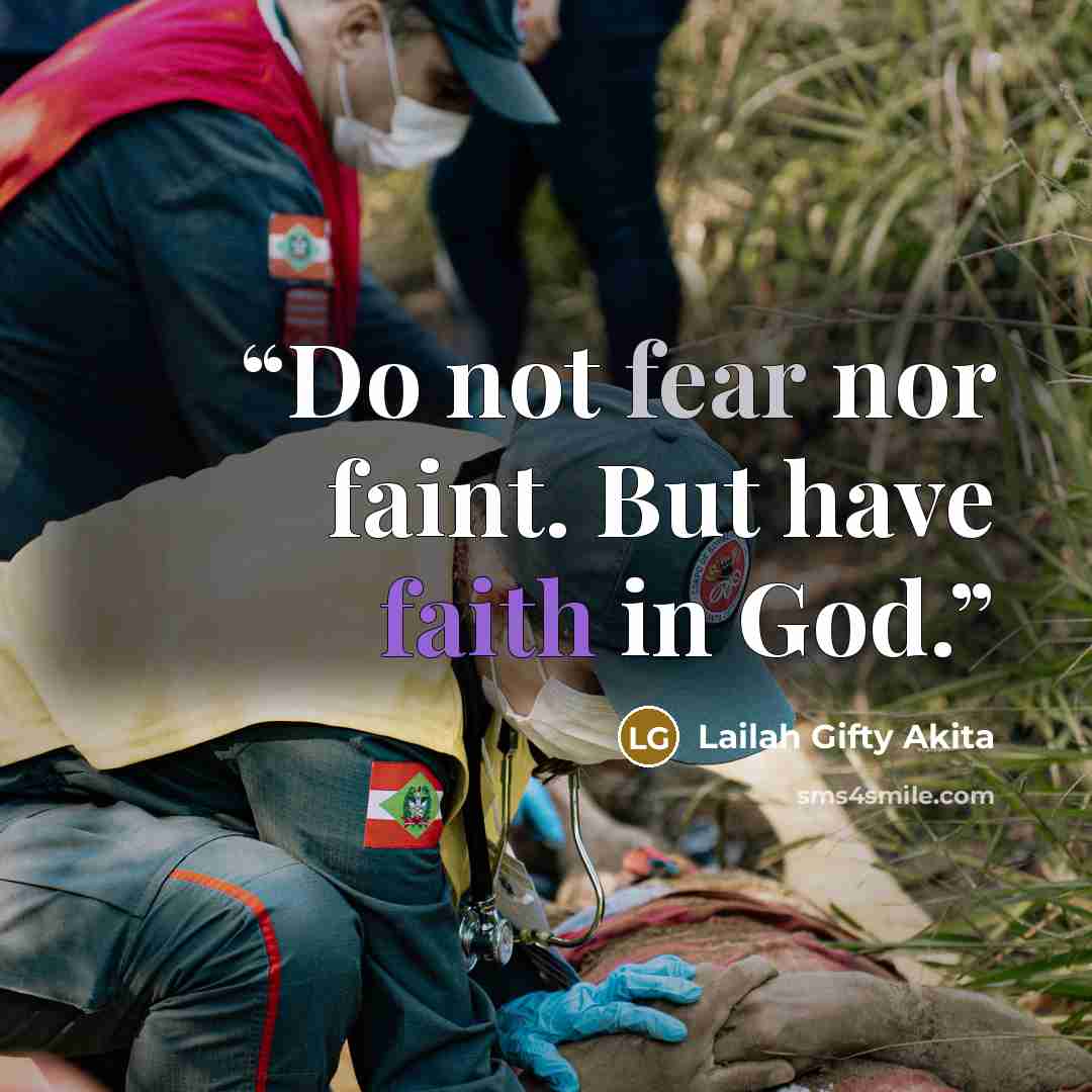 “Do not fear nor faint. But have faith in God.” quote by Lailah Gifty Akita