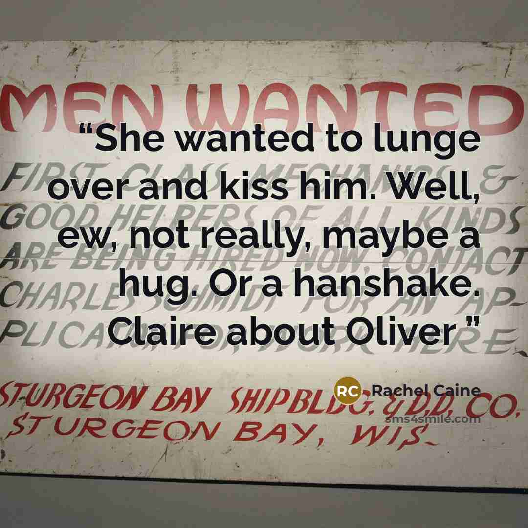 “She wanted to lunge over and kiss him. Well, ew, not really, maybe a hug. Or a hanshake. Claire about Oliver” quote by Rachel Caine