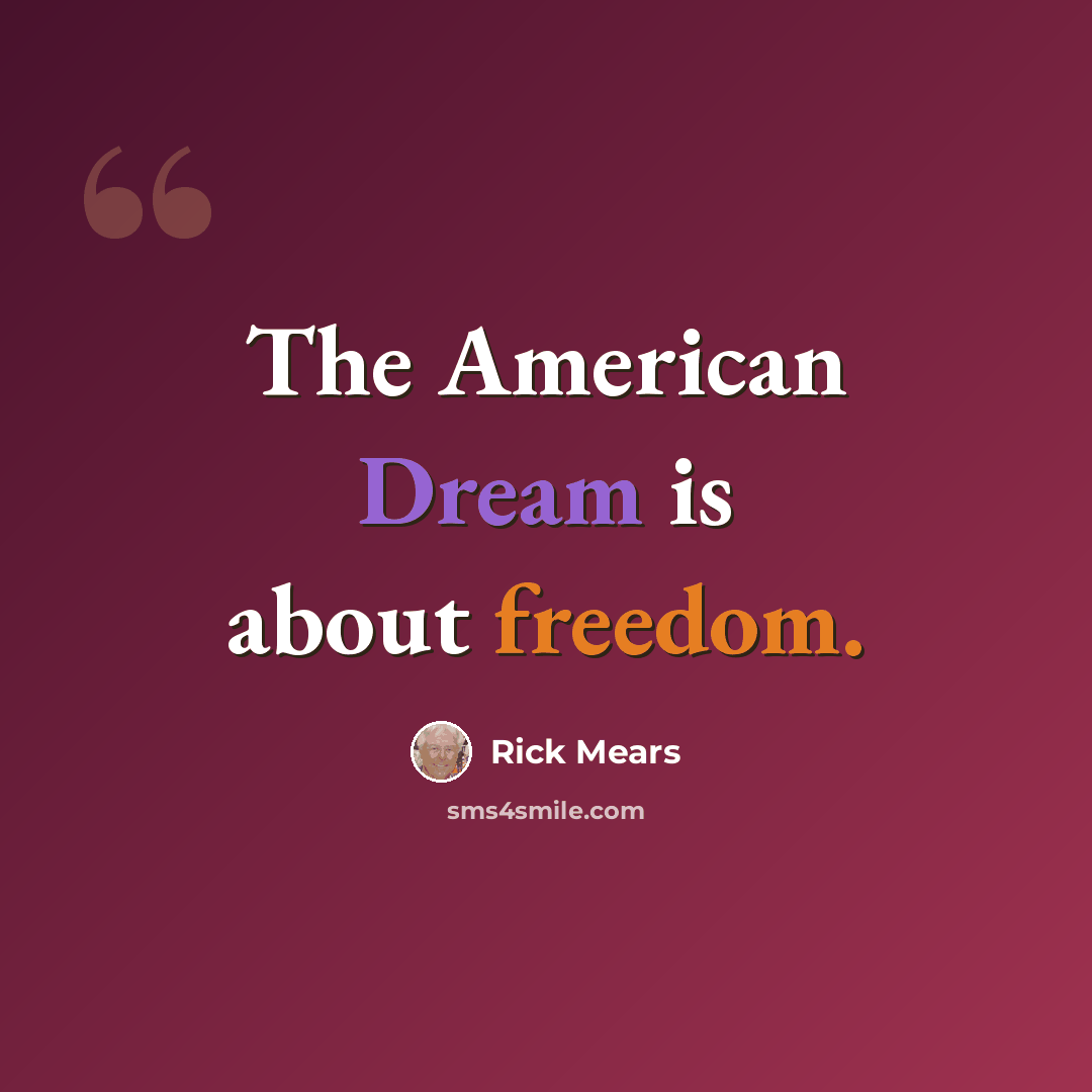 “The American Dream is about freedom.” quote by Rick Mears