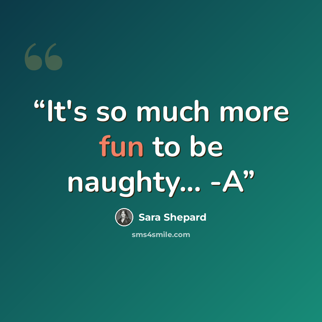 “It's so much more fun to be naughty... -A” quote by Sara Shepard