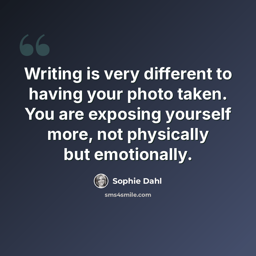 “Writing is very different to having your photo taken. You are exposing yourself more, not physically but emotionally.” quote by Sophie Dahl