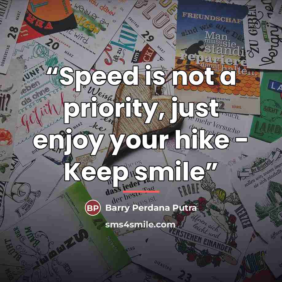 “Speed is not a priority, just enjoy your hike - Keep smile” quote by Barry Perdana Putra