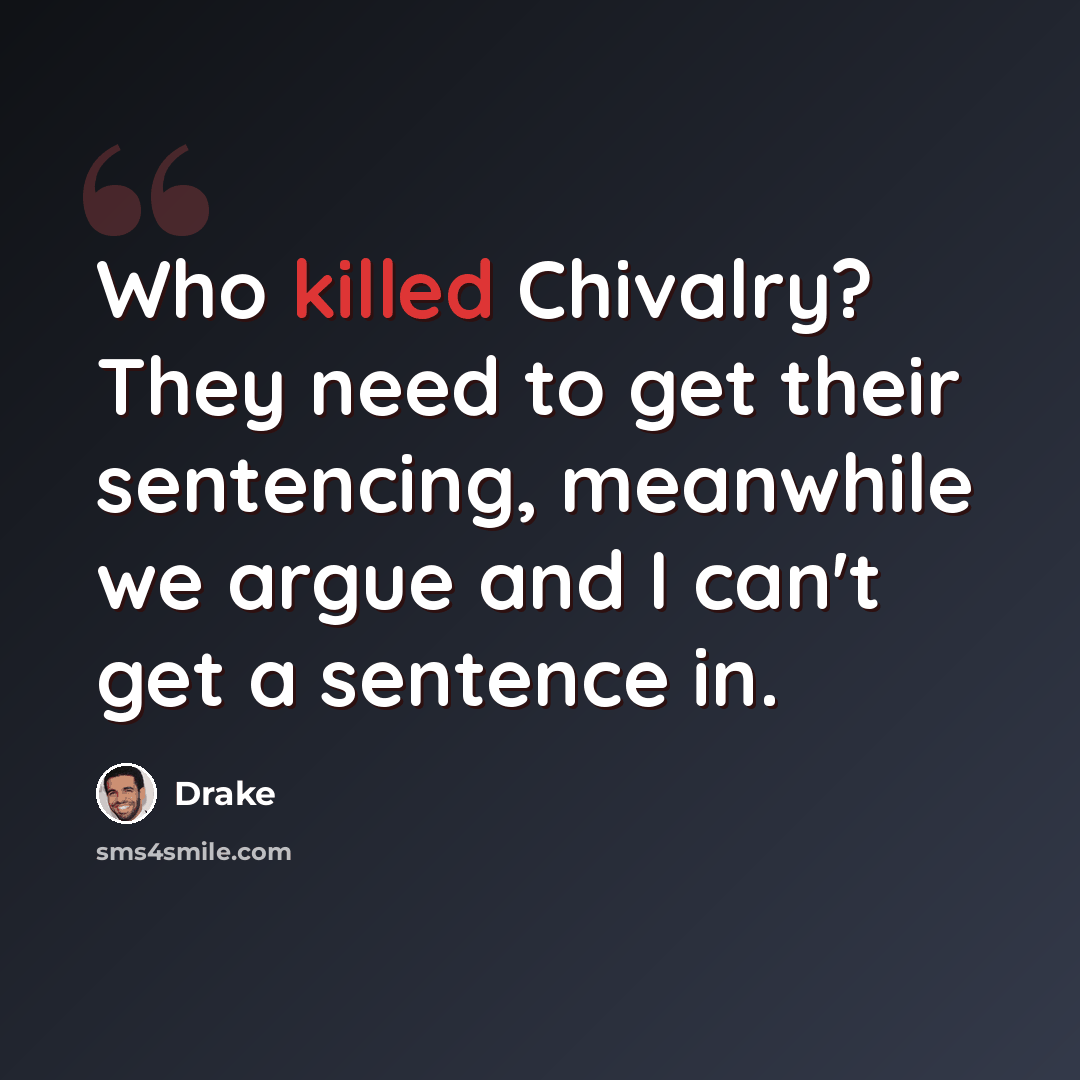 “Who killed Chivalry? They need to get their sentencing, meanwhile we argue and I can't get a sentence in.” quote by Drake