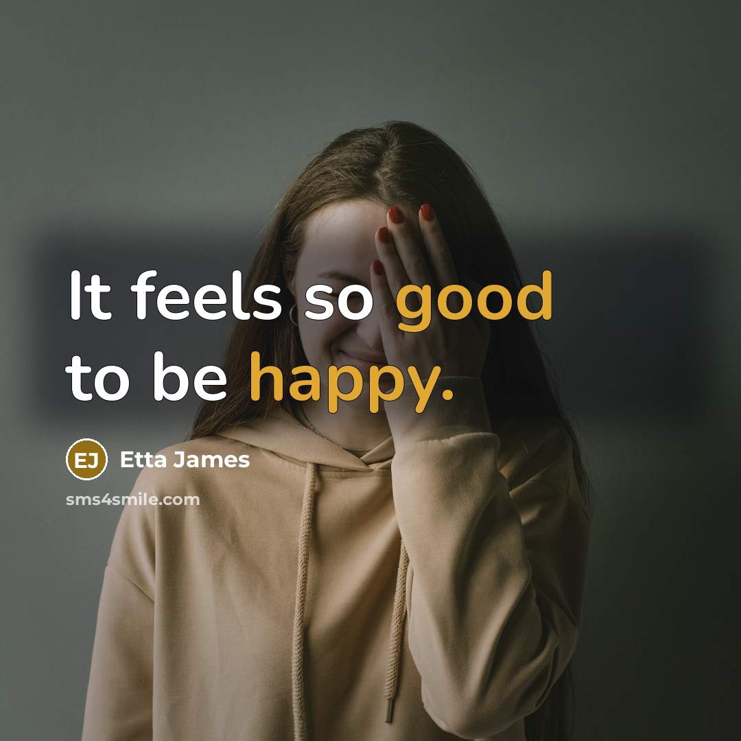 “It feels so good to be happy.” quote by Etta James