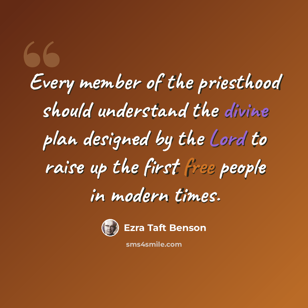 “Every member of the priesthood should understand the divine plan designed by the Lord to raise up the first free people in modern times.” quote by Ezra Taft Benson