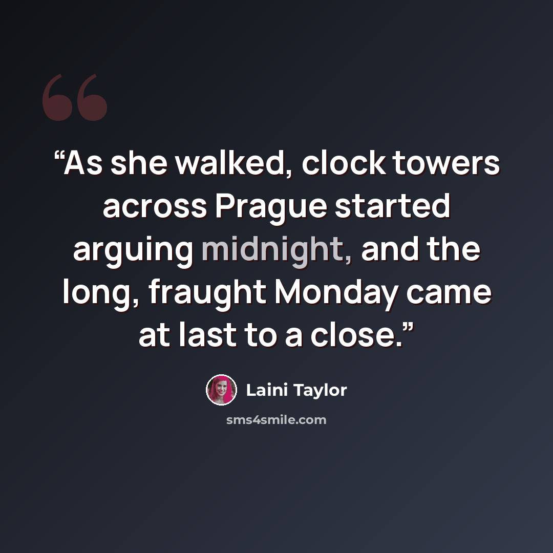 “As she walked, clock towers across Prague started arguing midnight, and the long, fraught Monday came at last to a close.” quote by Laini Taylor