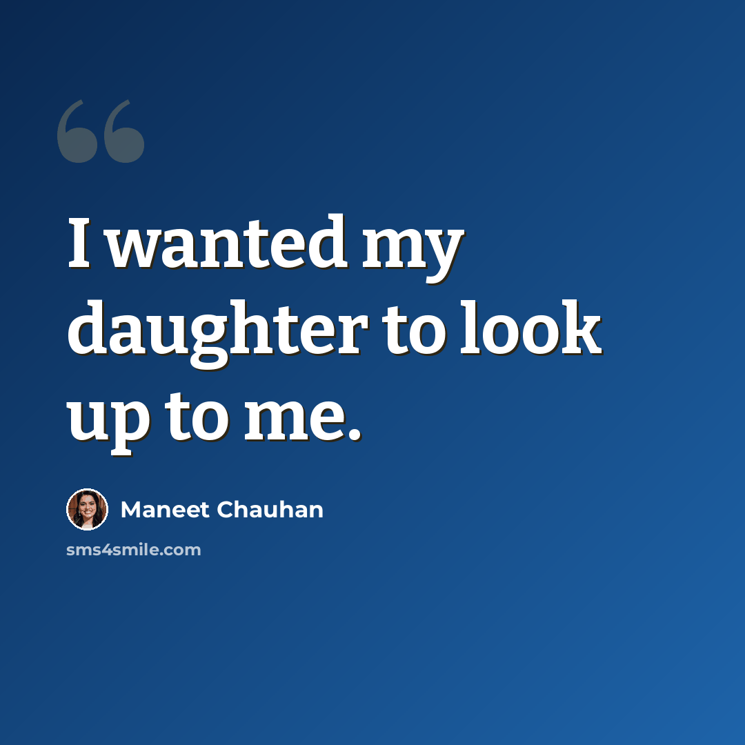 “I wanted my daughter to look up to me.” quote by Maneet Chauhan