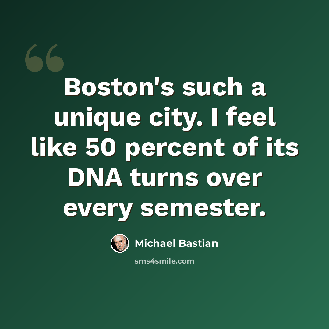 “Boston's such a unique city. I feel like 50 percent of its DNA turns over every semester.” quote by Michael Bastian