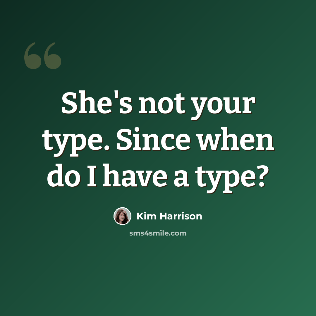 “She's not your type. Since when do I have a type?” quote by Kim Harrison