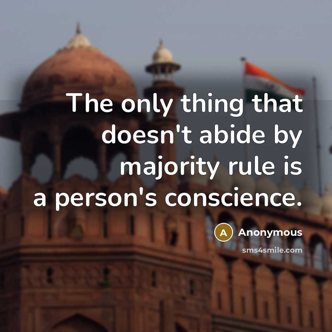 “The only thing that doesn't abide by majority rule is a person's conscience.” quote by Anonymous