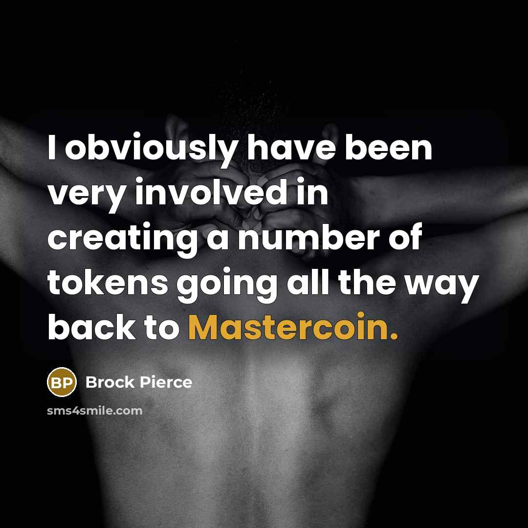 “I obviously have been very involved in creating a number of tokens going all the way back to Mastercoin.” quote by Brock Pierce