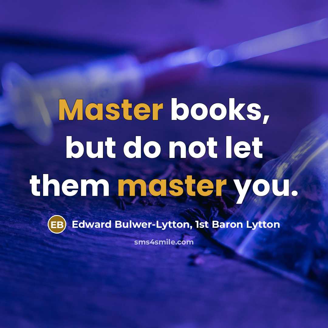 “Master books, but do not let them master you.” quote by Edward Bulwer-Lytton, 1st Baron Lytton