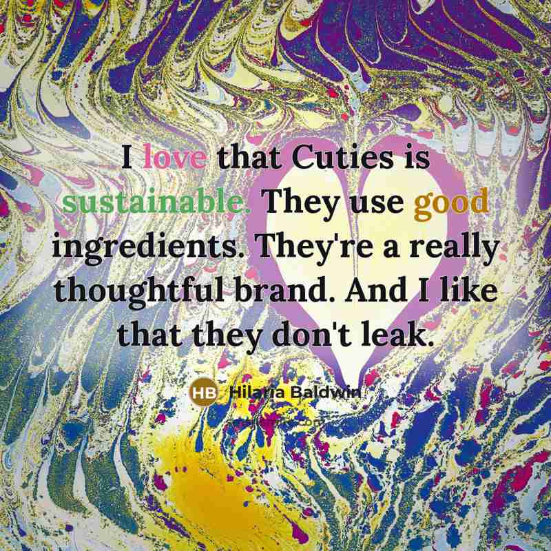 “I love that Cuties is sustainable. They use good ingredients. They're a really thoughtful brand. And I like that they don't leak.” quote by Hilaria Baldwin