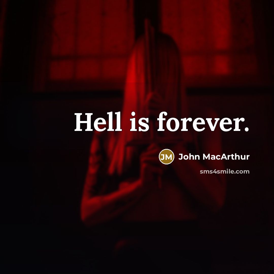“Hell is forever.” quote by John MacArthur