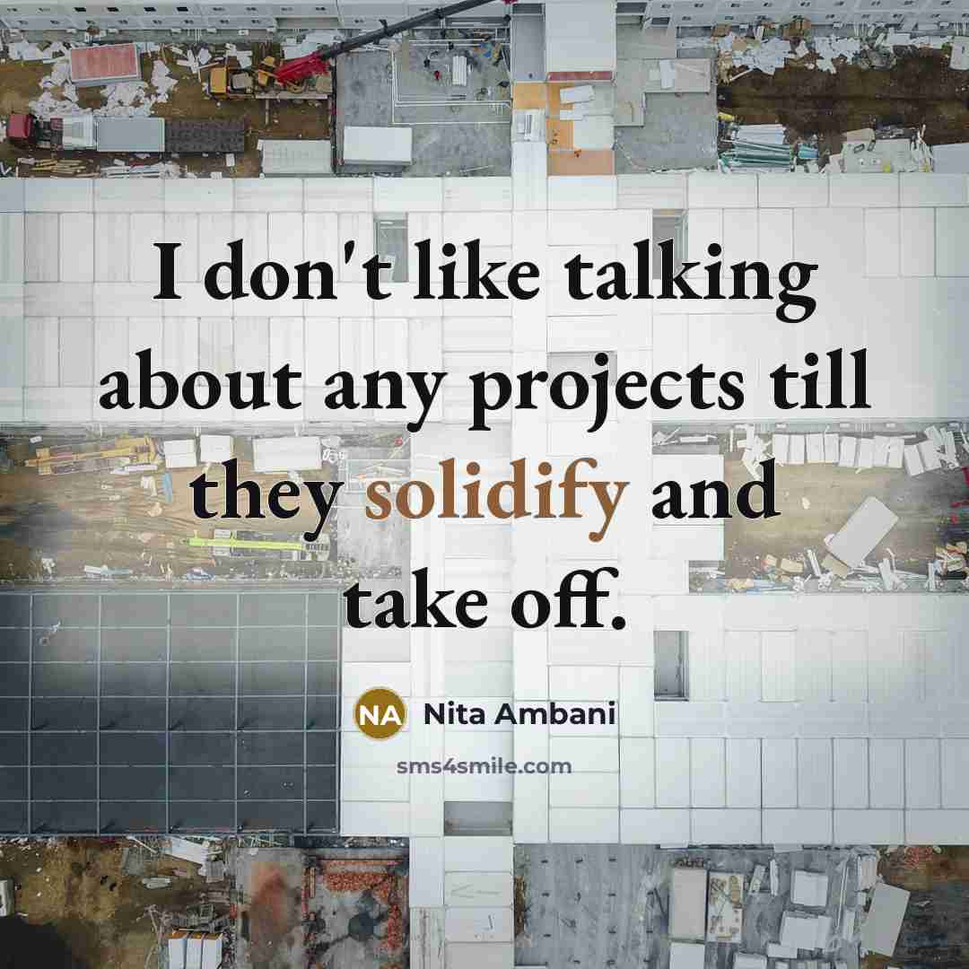 “I don't like talking about any projects till they solidify and take off.” quote by Nita Ambani