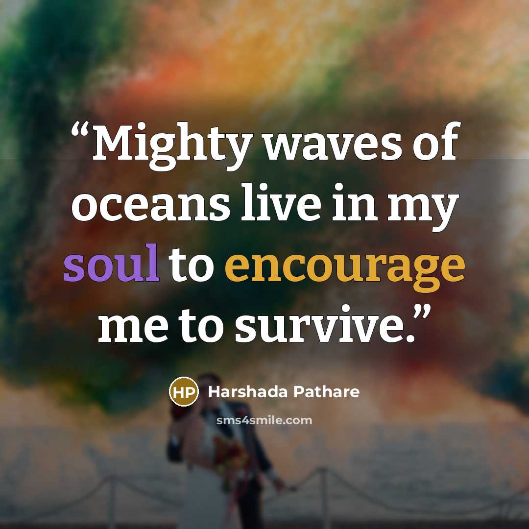 “Mighty waves of oceans live in my soul to encourage me to survive.” quote by Harshada Pathare