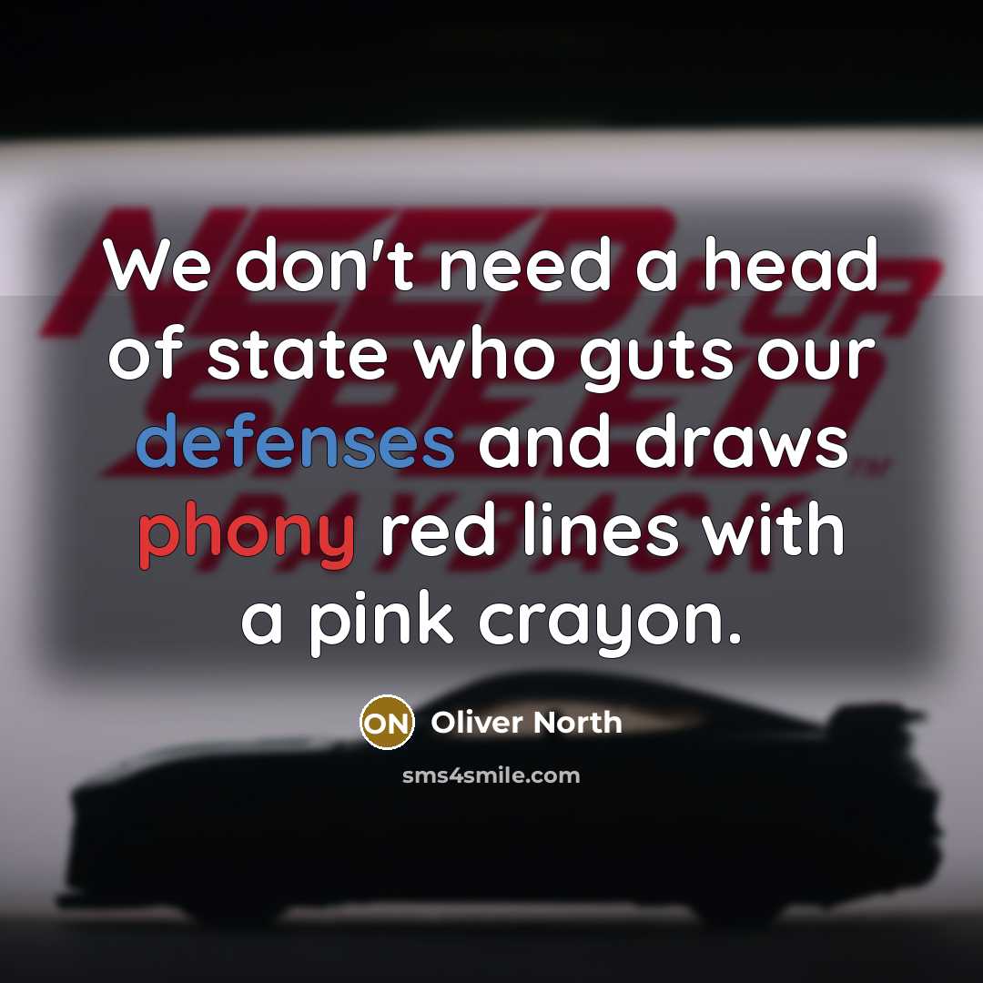 “We don't need a head of state who guts our defenses and draws phony red lines with a pink crayon.” quote by Oliver North