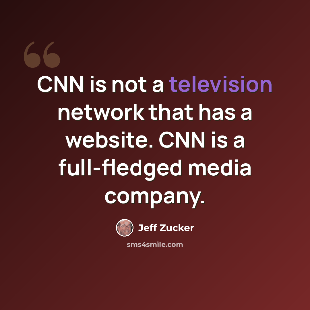 “CNN is not a television network that has a website. CNN is a full-fledged media company.” quote by Jeff Zucker