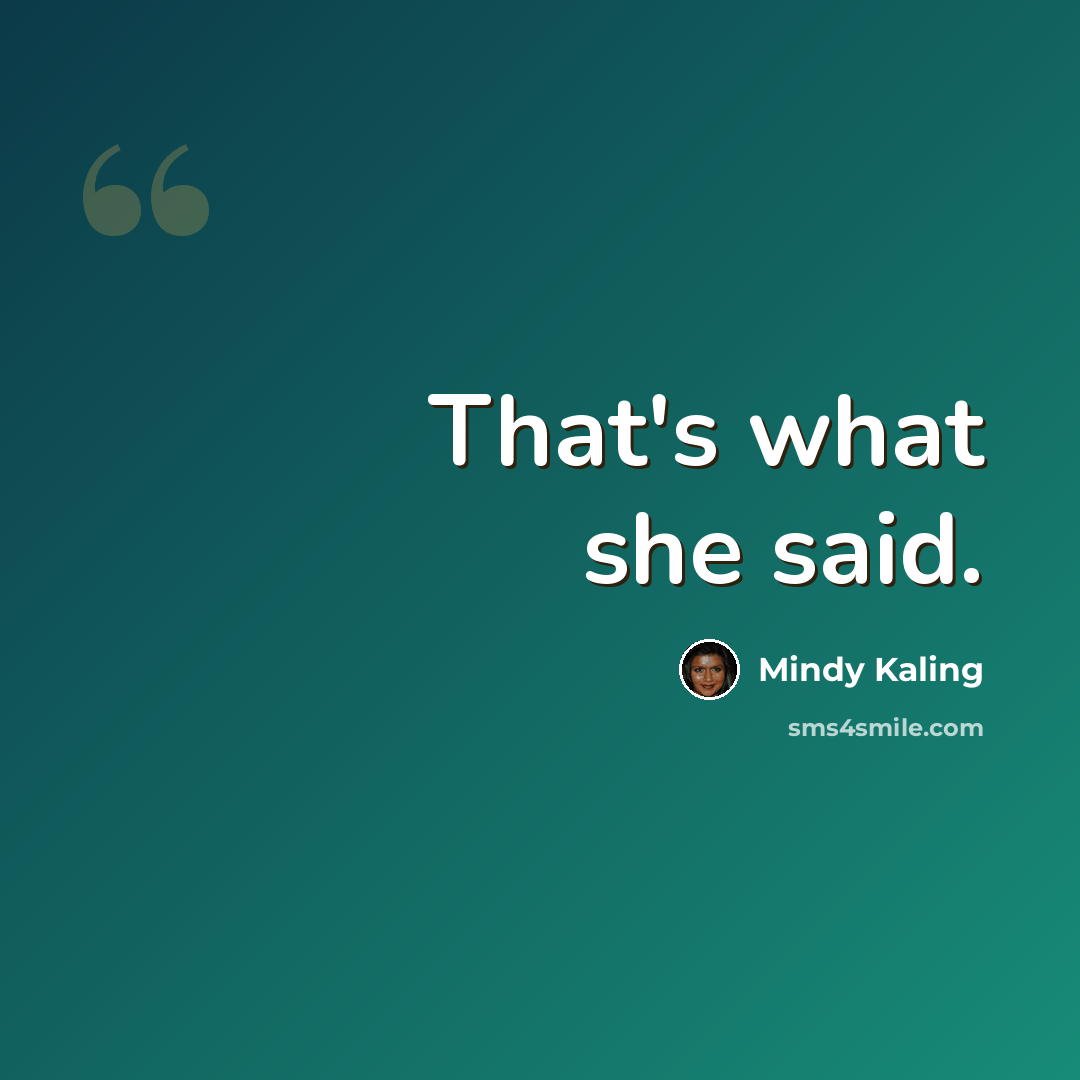 “That's what she said.” quote by Mindy Kaling