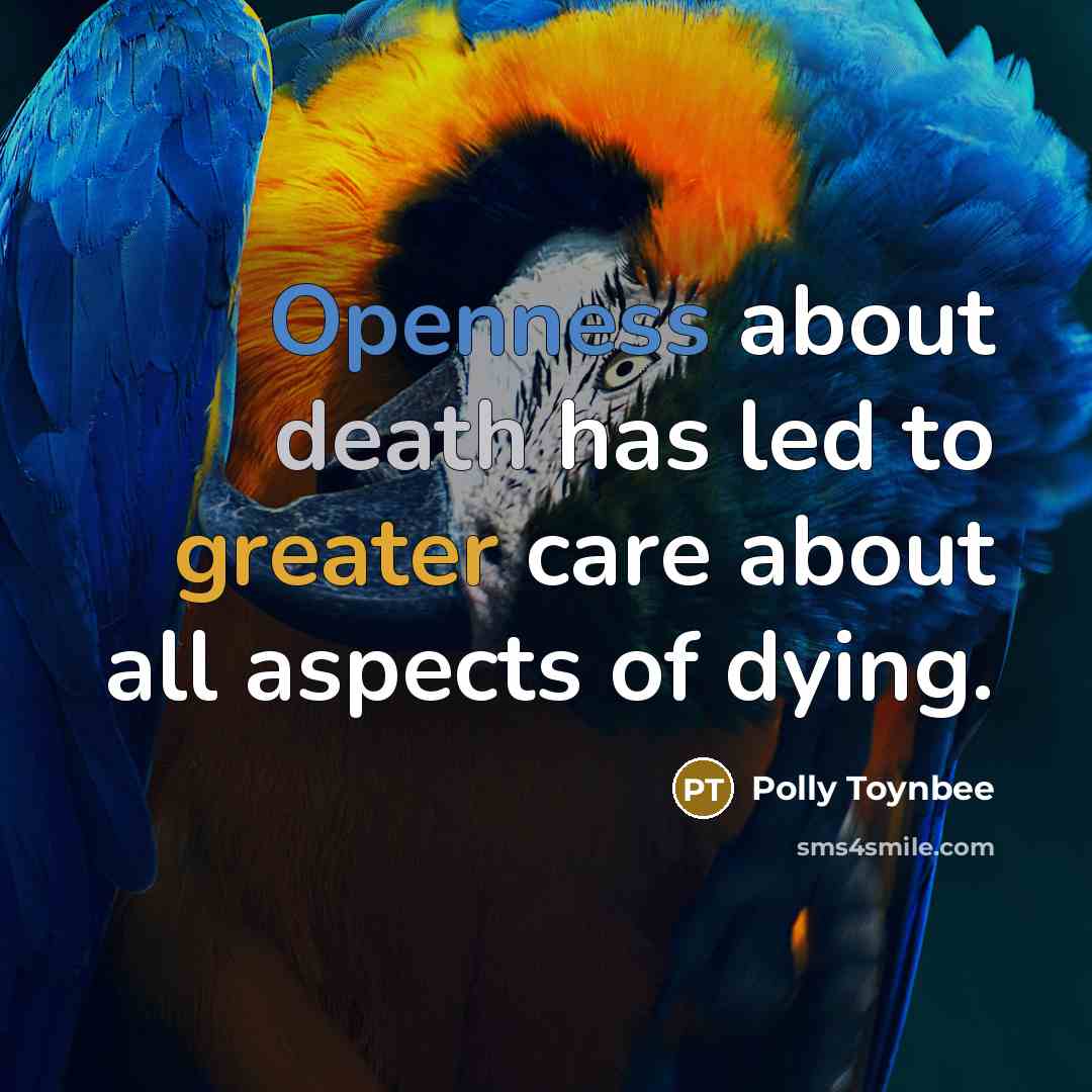 “Openness about death has led to greater care about all aspects of dying.” quote by Polly Toynbee