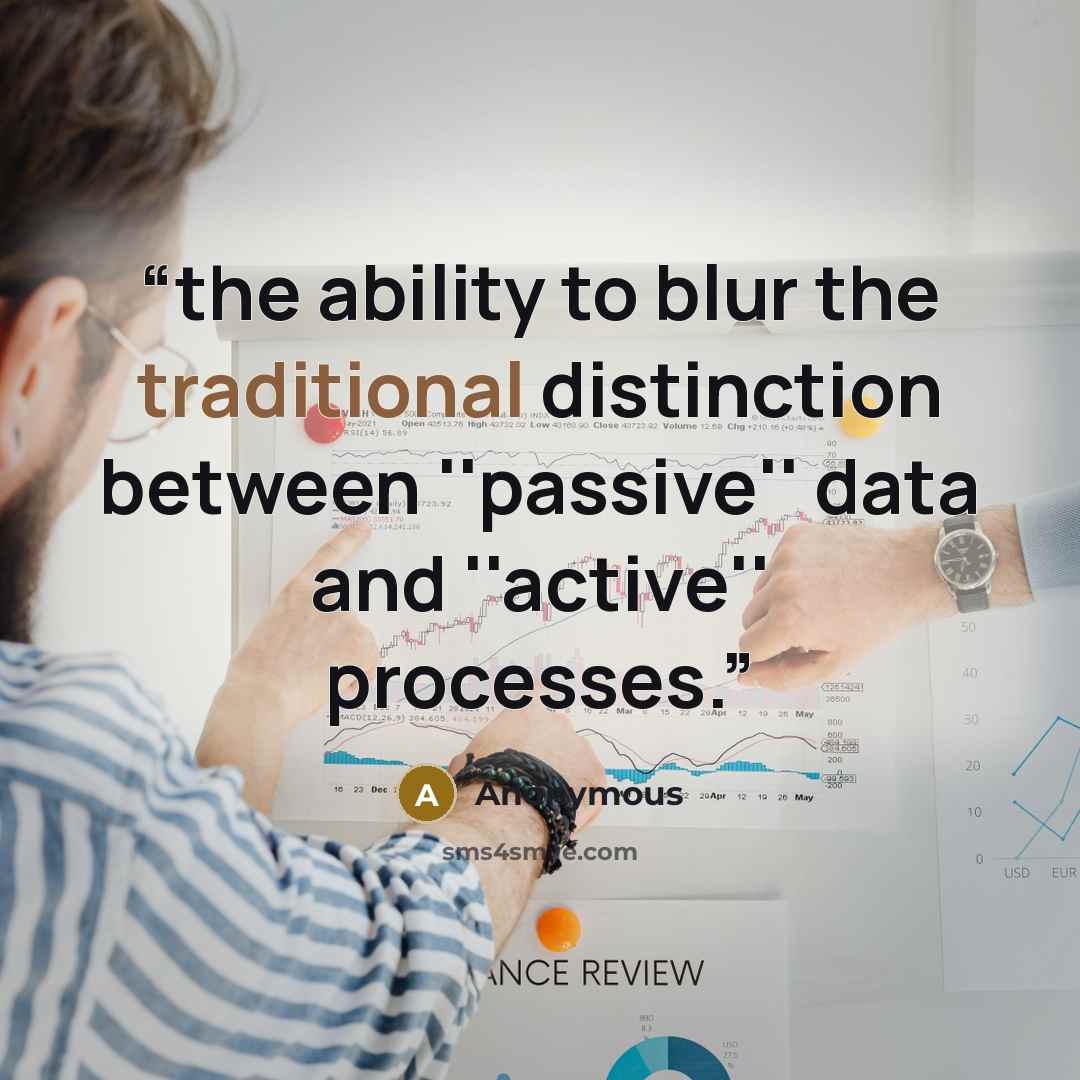 “the ability to blur the traditional distinction between ''passive'' data and ''active'' processes.” quote by Anonymous