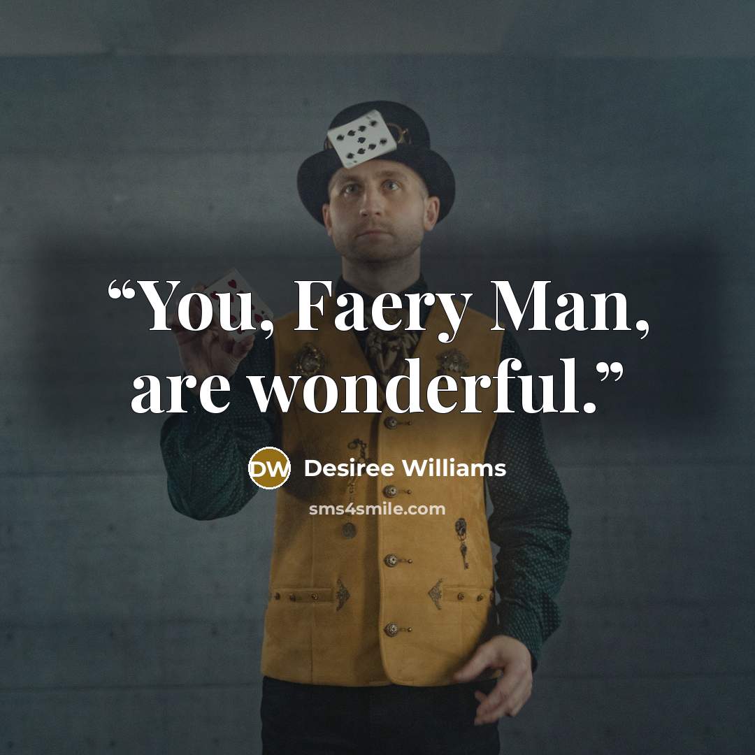 “You, Faery Man, are wonderful.” quote by Desiree Williams