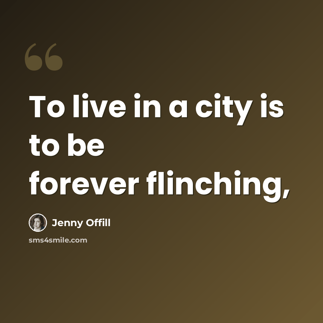 “To live in a city is to be forever flinching,” quote by Jenny Offill