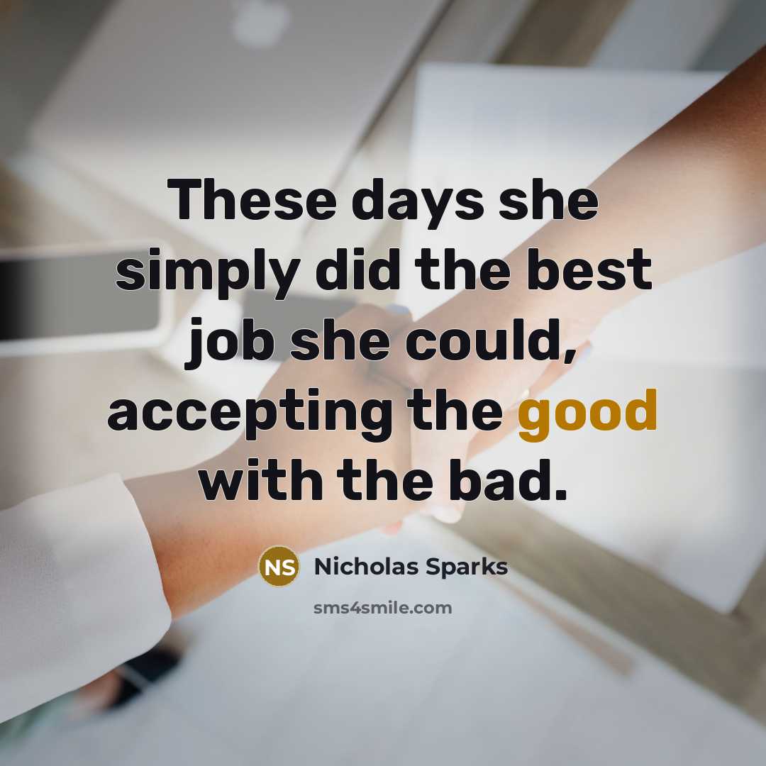 “These days she simply did the best job she could, accepting the good with the bad.” quote by Nicholas Sparks