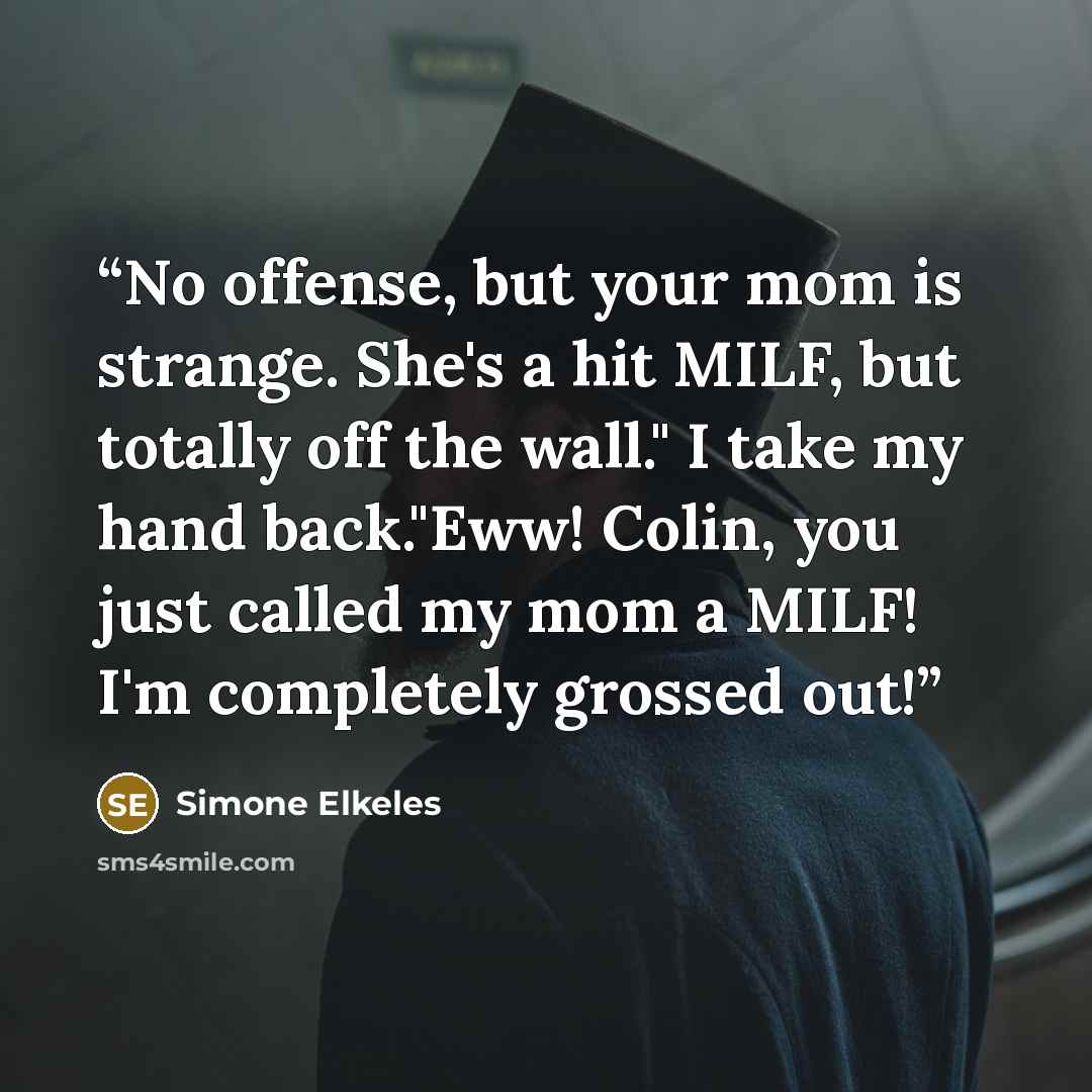 “No offense, but your mom is strange. She's a hit MILF, but totally off the wall." I take my hand back."Eww! Colin, you just called my mom a MILF! I'm completely grossed out!” quote by Simone Elkeles