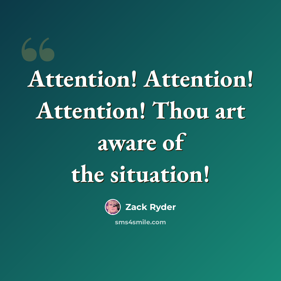 “Attention! Attention! Attention! Thou art aware of the situation!” quote by Zack Ryder