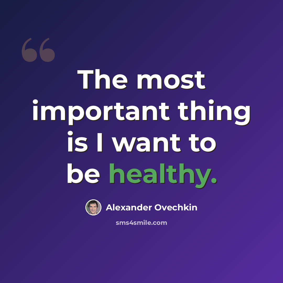 “The most important thing is I want to be healthy.” quote by Alexander Ovechkin