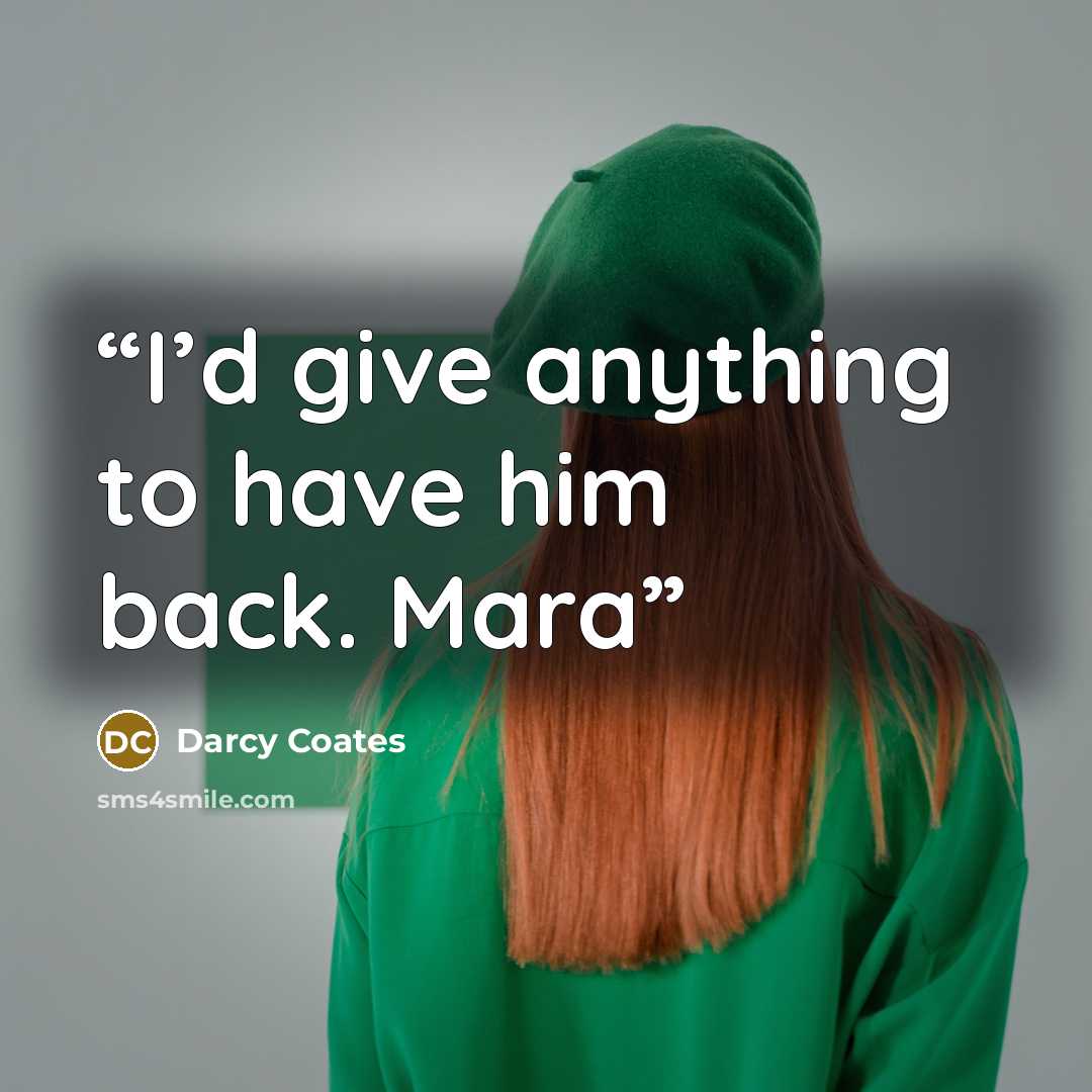 “I’d give anything to have him back. Mara” quote by Darcy Coates